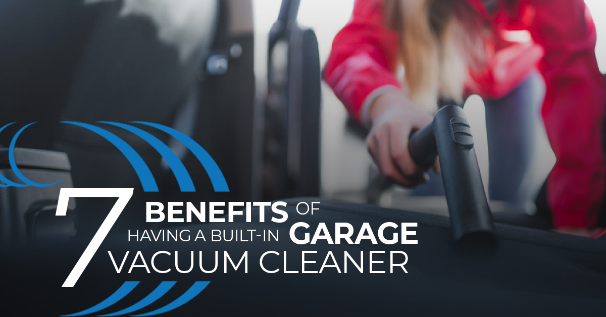 7 Benefits Of Having A Built-In Garage Vacuum Cleaner