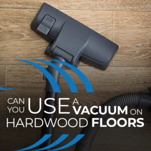 Use A Vacuum On Hardwood Floors