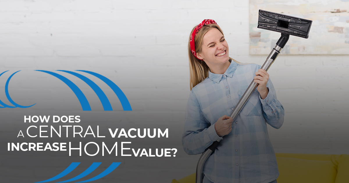 How Does A Central Vacuum Increase Home Value