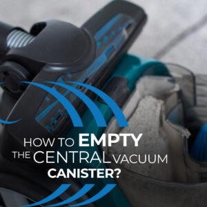 How To Empty The Central Vacuum Canister