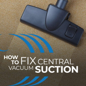 How To Fix Central Vacuum Suction