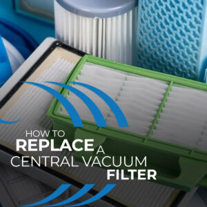 How To Replace A Central Vacuum Filter