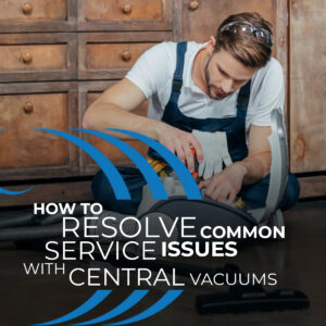 How To Resolve Common Service Issues With Central Vacuums