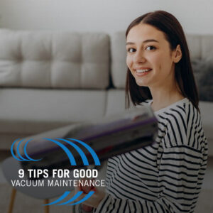 9 Tips For Good Vacuum Maintenance