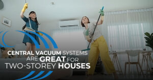 Central Vacuum Systems are Great for Two-Stoery Houses