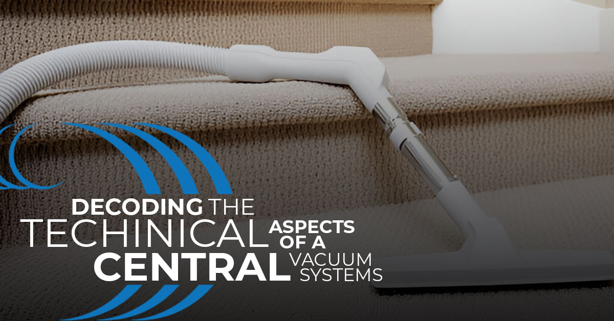 Decoding the Technical Aspects of Central Vacuum Systems Homewave Central Vacuum Systems