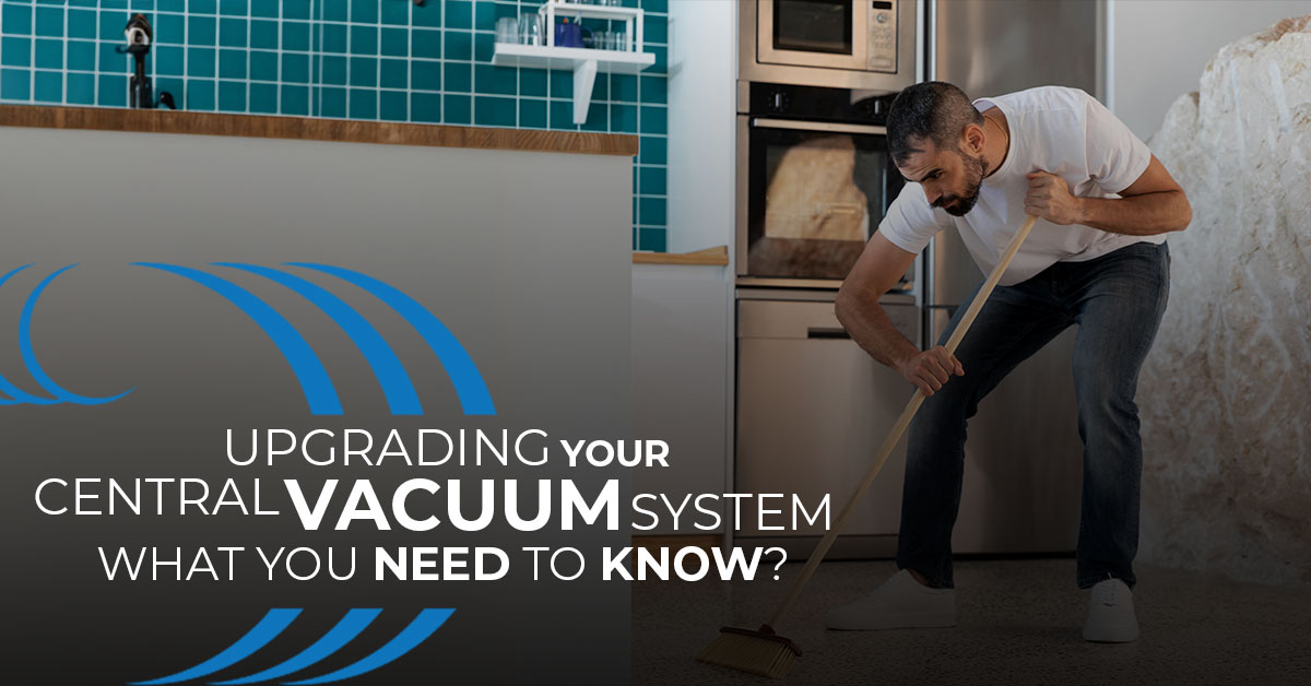 Homewave, Upgrading Your Central Vacuum System What You Need to Know