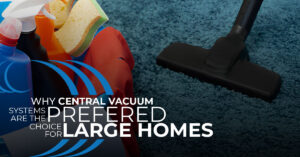 homewave, Central vacuum preferred choice for large homes