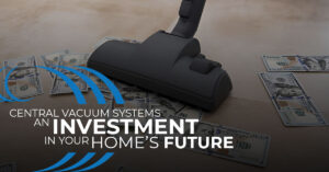 Homewave, Central Vacuum System Investment, money on vacuum