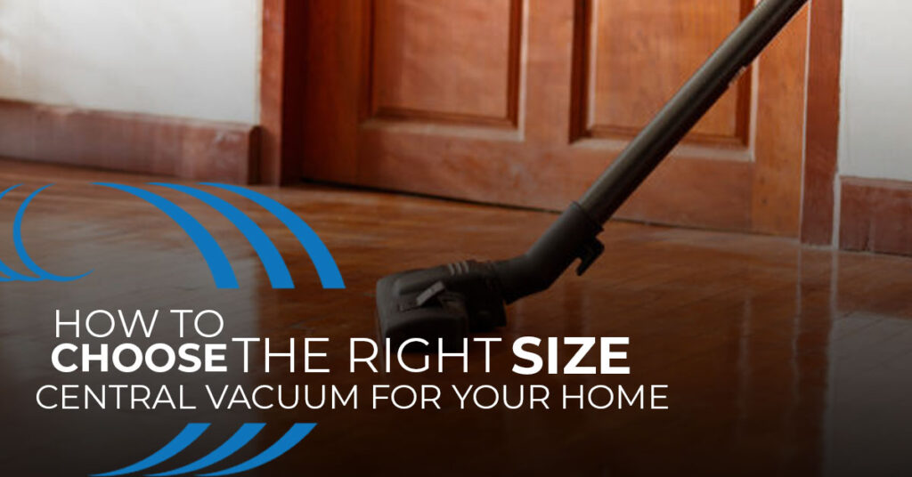 How to Choose the Right Size Central Vacuum System for Your Home Home Wave Central Vacuum Systems
