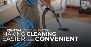 Homewave, Central Vacuum making cleaning easier and more convenient
