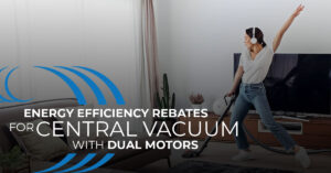 Homewave Central Vacuum with dual motor energy efficiency rebate