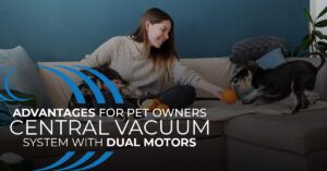 Homewave Central Vacuum Pet Owners Advantages