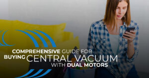 Comprehensive guide on buing a Central Vacuum with dual motors