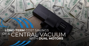 Homewave Central Vacuum, Dual motor central vacuum cost savings