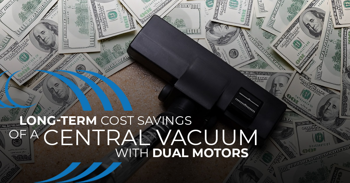 Homewave Central Vacuum, Dual motor central vacuum cost savings