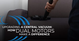 Homewave central vacuum, How dual motors make a difference