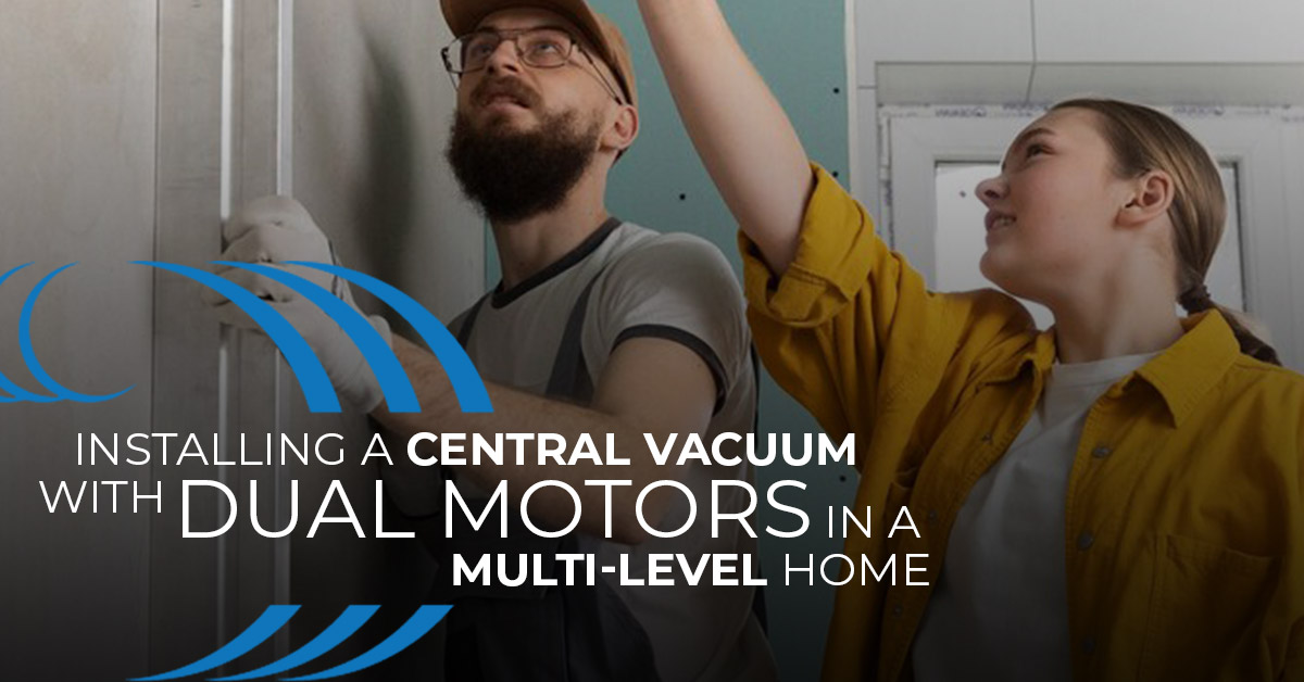 Benefits of installing Home Wave Central Vacuum with dual motors