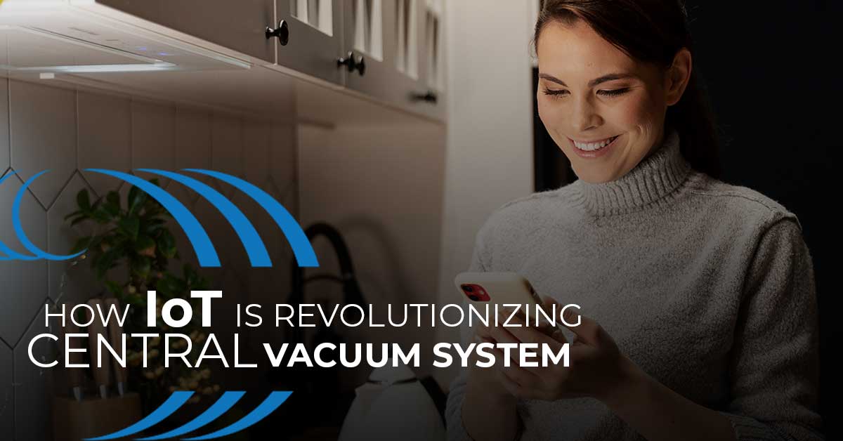 How IoT is Revolutionizing Central Vacuum Systems