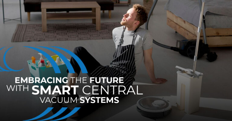 Embracing the Future with Smart Central Vacuum Systems
