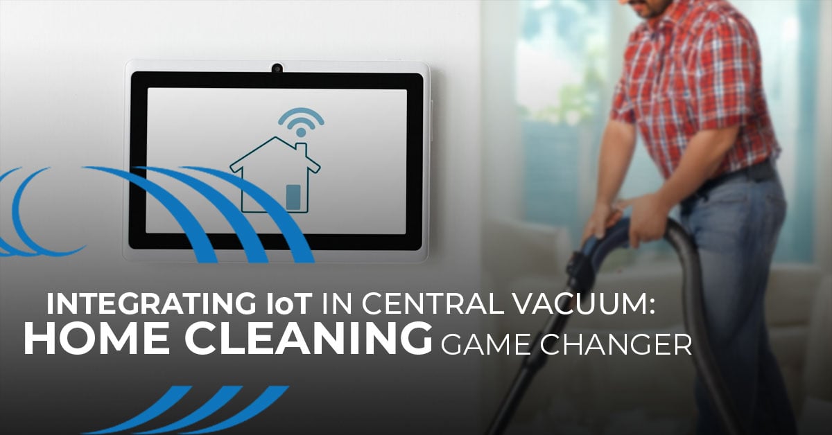 Integratin IoT in Central Vacuum, Home Wave Central Vacuum