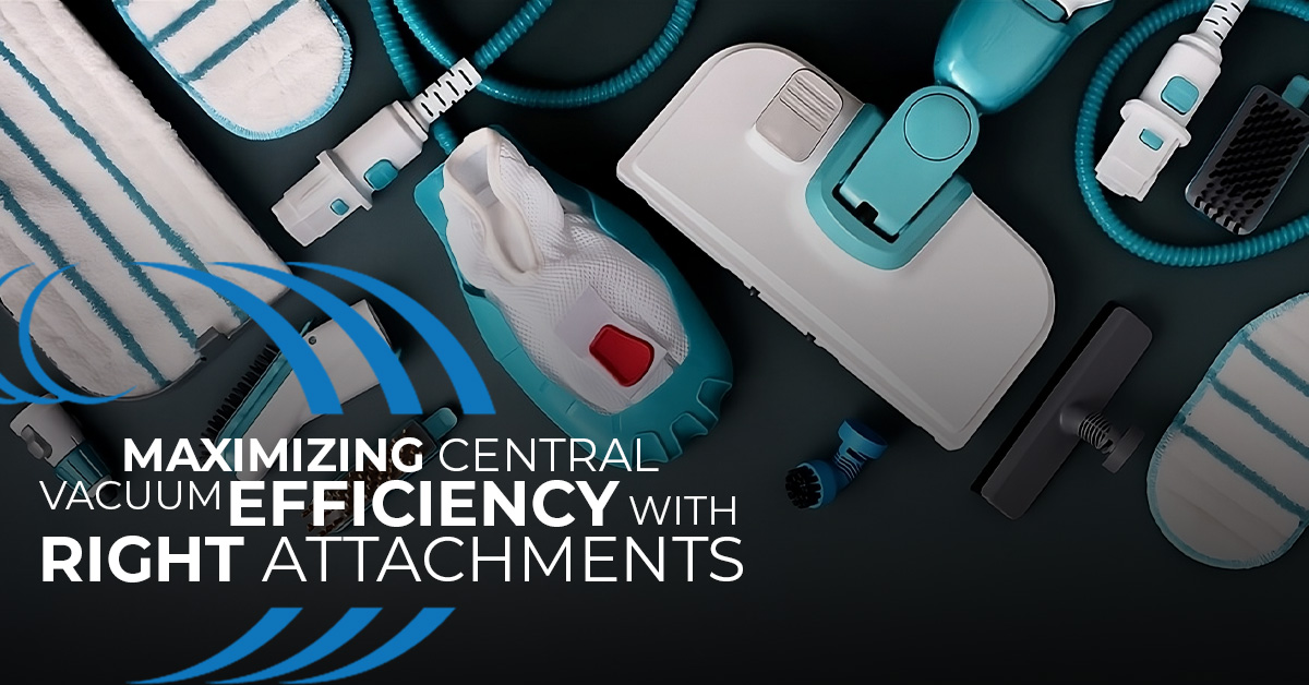 Maximizing Central Vacuum Efficiency with Right Attachments, Home Wave Central Vacuum