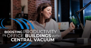 Home Wave Central Vacuum, Boosting productivity in office buildings