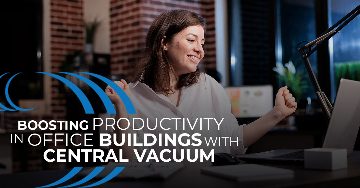 Home Wave Central Vacuum, Boosting productivity in office buildings