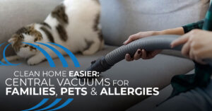 Home Wave Central Vacuum, Clean Home with pets